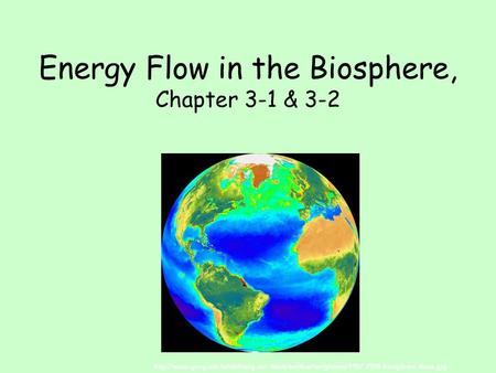 Energy Flow in the Biosphere, Chapter 3-1 & 3-2