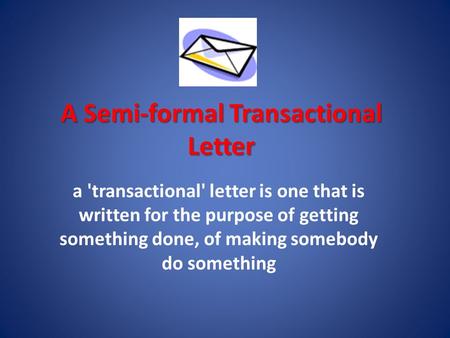 A Semi-formal Transactional Letter