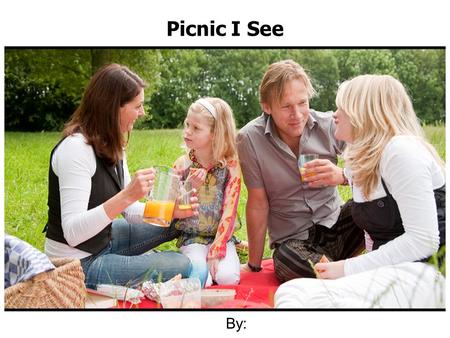 By: Picnic I See. I see the sun. Picnic I See I see a park.