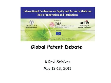 Global Patent Debate K.Ravi Srinivas May 12-13, 2011.