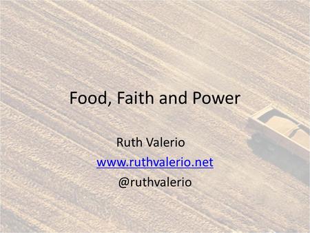 Food, Faith and Power Ruth Valerio