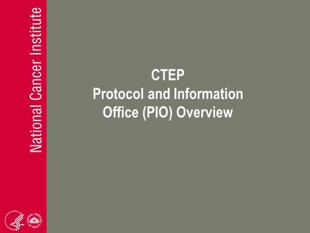 CTEP Protocol and Information Office (PIO) Overview.