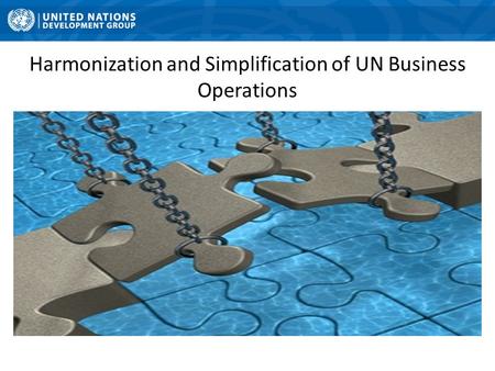 Harmonization and Simplification of UN Business Operations.