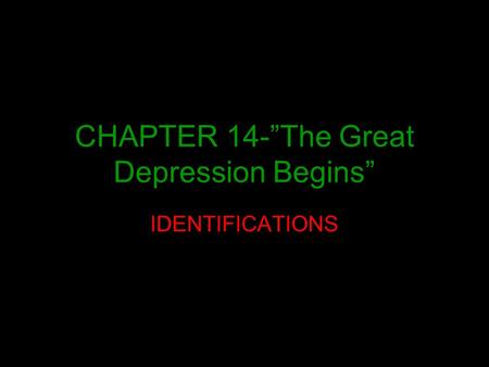 CHAPTER 14-”The Great Depression Begins” IDENTIFICATIONS.