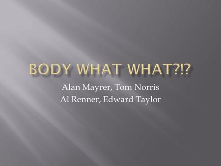 Alan Mayrer, Tom Norris Al Renner, Edward Taylor.