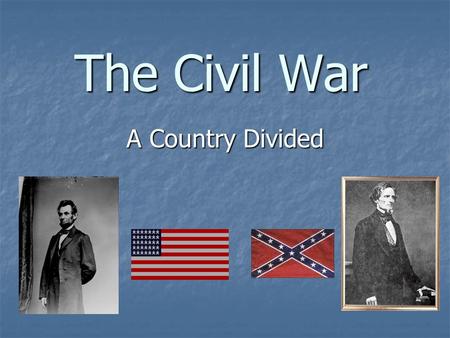 The Civil War A Country Divided. Life in the North Based on industry Based on industry Factories and shipping Factories and shipping Few family farms.