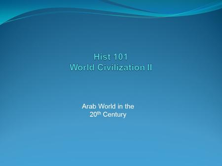 Arab World in the 20 th Century Arab World in the 20 th Century Introduction In 1900 and today, the Muslim world is truly vast in scope, stretching from.