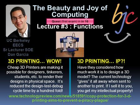 UC Berkeley EECS Sr Lecturer SOE Dan Garcia www.technologyreview.com/news/518591/copy-protection-for-3-d- printing-aims-to-prevent-a-piracy-plague/ Quest.