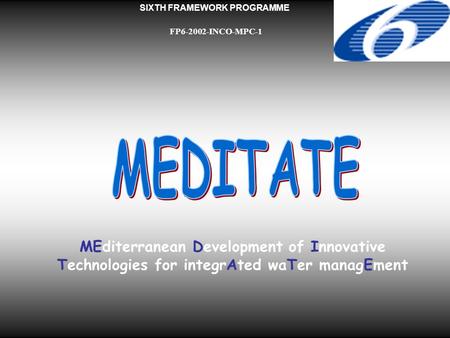 SIXTH FRAMEWORK PROGRAMME FP6-2002-INCO-MPC-1 MEditerranean Development of Innovative Technologies for integrAted waTer managEment.