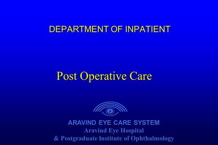 ARAVIND EYE CARE SYSTEM Aravind Eye Hospital & Postgraduate Institute of Ophthalmology ARAVIND EYE CARE SYSTEM Aravind Eye Hospital & Postgraduate Institute.