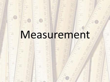 Measurement. Create chart on your paper with these headings: