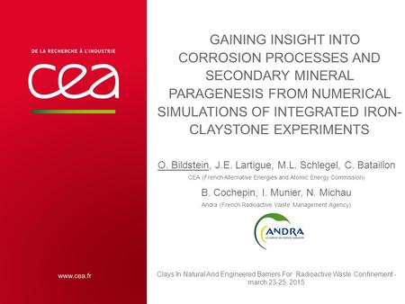 13 DECEMBRE 2012 | PAGE 1 Clays In Natural And Engineered Barriers For Radioactive Waste Confinement - march 23-25, 2015 11 octobre 2015 | PAGE 1 CEA |