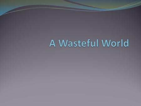 Types of Waste Biodegradable/Non Biodegradable Domestic/Industrial Hazardous/Non-Hazardous Solid/Liquid Come up with an example of each if you can.