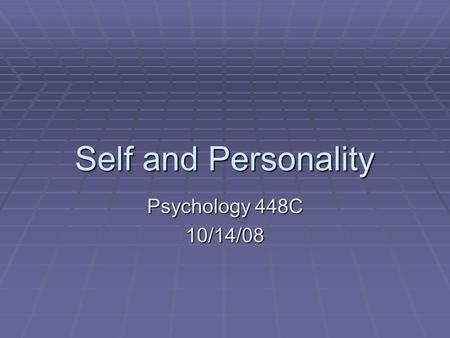 Self and Personality Psychology 448C 10/14/08. Agenda  Lecture  Don’t need to know Culture & Gender or Five Factor Model of Personality for exams 