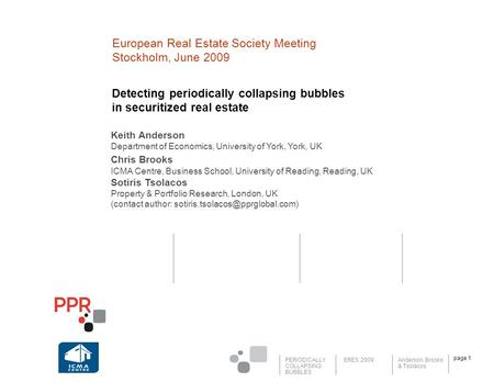 PERIODICALLY COLLAPSING BUBBLES Anderson, Brooks & Tsolacos ERES 2009 page 1 Detecting periodically collapsing bubbles in securitized real estate European.