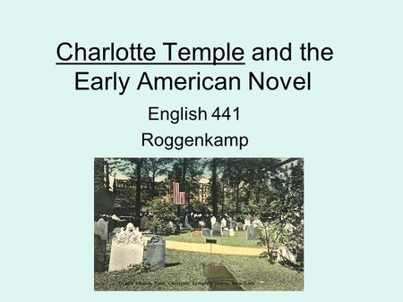 Charlotte Temple and the Early American Novel English 441 Roggenkamp.