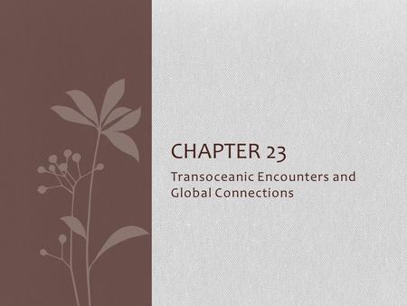 Transoceanic Encounters and Global Connections CHAPTER 23.