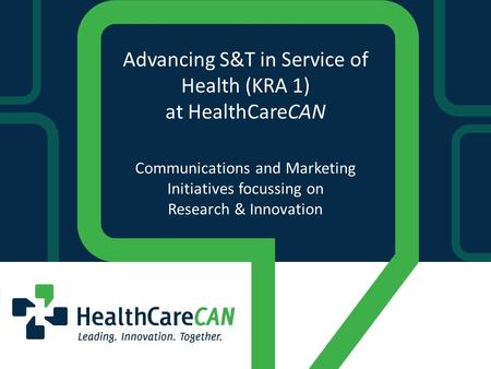 Advancing S&T in Service of Health (KRA 1) at HealthCareCAN Communications and Marketing Initiatives focussing on Research & Innovation.