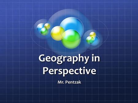 Geography in Perspective Mr. Pentzak. Bell Ringer #5 What is perspective? Does your family eat any foods that your friends think is “weird” or unusual.