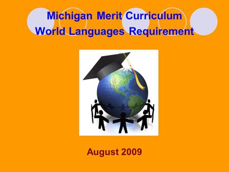 Michigan Merit Curriculum World Languages Requirement August 2009.