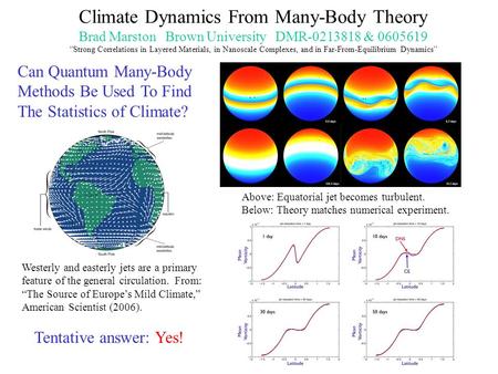 Climate Dynamics From Many-Body Theory Brad Marston Brown University DMR-0213818 & 0605619 “Strong Correlations in Layered Materials, in Nanoscale Complexes,