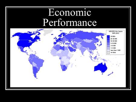 Economic Performance. Gross Domestic Product (GDP) dollar value of all final goods/ services produced w/in a country in a given year. What GDP Measures.