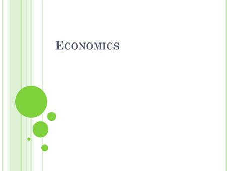 E CONOMICS. W HAT DOES ECONOMICS MEAN TO ME ? Economics is the study of how people use their limited resources to satisfy their unlimited wants. In other.