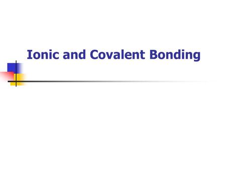 Ionic and Covalent Bonding. 2 Describing Ionic Bonds An ionic bond is a chemical bond formed by the electrostatic attraction between positive and negative.