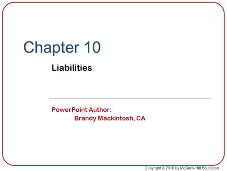 Chapter 10 Liabilities PowerPoint Author: Brandy Mackintosh, CA