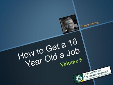 Volume 5 How to Get a 16 Year Old a Job Roger Shelley.