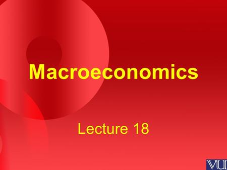 Macroeconomics Lecture 18. Review of the Previous Lecture Purchasing Power Parity (PPP) Unemployment –Natural rate of unemployment Frictional Unemployment.