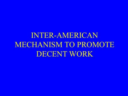 INTER-AMERICAN MECHANISM TO PROMOTE DECENT WORK. LABOUR PANORAMA UNEMPLOYMENT RATE Sources: ILO, BLS, www.statcan.ca, self-elaborated *1994www.statcan.ca.