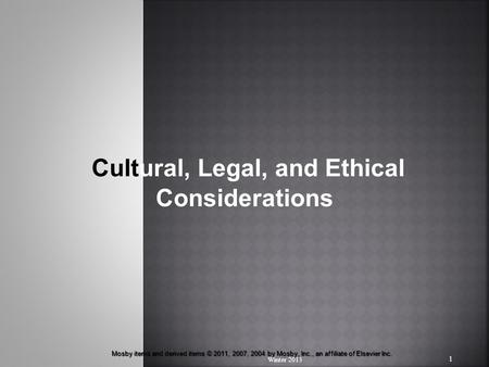 Mosby items and derived items © 2011, 2007, 2004 by Mosby, Inc., an affiliate of Elsevier Inc. Cultural, Legal, and Ethical Considerations Winter 2013.