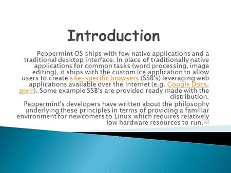 Peppermint OS ships with few native applications and a traditional desktop interface. In place of traditionally native applications for common tasks (word.