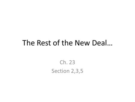 The Rest of the New Deal… Ch. 23 Section 2,3,5. The 2 nd New Deal Focus: helping farmers and working class – Why: Eleanor Roosevelt: social reformer (wife.