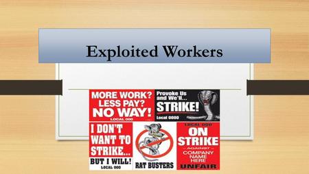 Exploited Workers. Long Hours…and DANGER!!! - Most factory workers worked 12 hour days, 6 days a week. Steel mills required 7 day work weeks. Vacation,