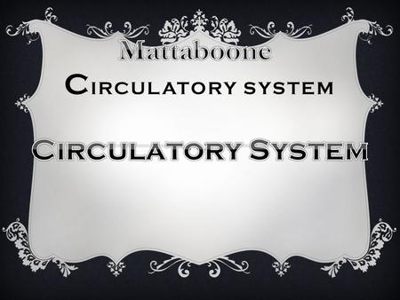 C IRCULATORY SYSTEM. O RGAN S  Organs such as the heart, the veins witch carries dead blood cells, and then there’s the arteries witch carries living.