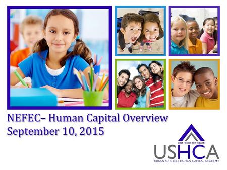 + NEFEC– Human Capital Overview September 10, 2015 NEFEC– Human Capital Overview September 10, 2015.