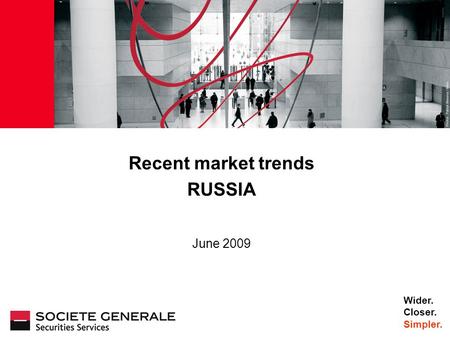 JJ Mois Année Recent market trends RUSSIA June 2009 Wider. Closer. Simpler.