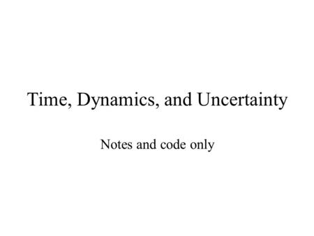 Time, Dynamics, and Uncertainty Notes and code only.