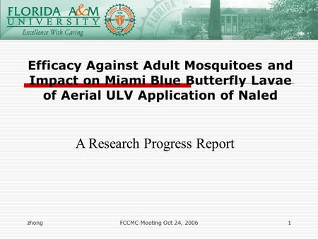 ZhongFCCMC Meeting Oct 24, 20061 Efficacy Against Adult Mosquitoes and Impact on Miami Blue Butterfly Lavae of Aerial ULV Application of Naled A Research.