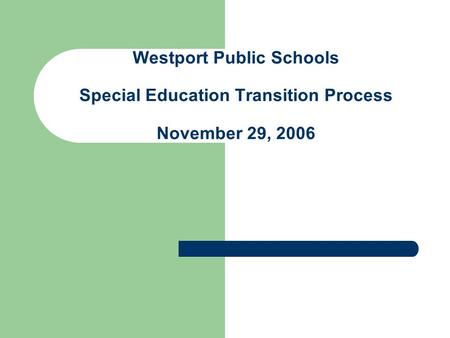 Westport Public Schools Special Education Transition Process November 29, 2006.