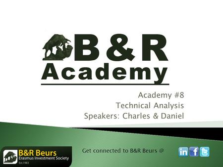 Academy #8 Technical Analysis Speakers: Charles & Daniel Get connected to B&R 1.