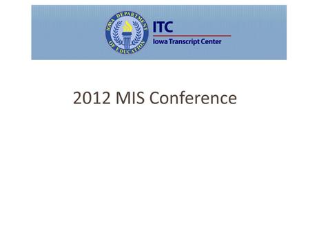 2012 MIS Conference. The Butterfly Effect and the Iowa Transcript Center Jay Pennington Carla Schimelfenig Iowa Department of Education Jessica Bleak.