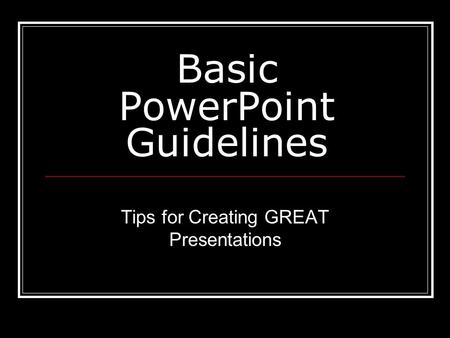 Basic PowerPoint Guidelines