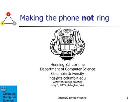 Internet2 spring meeting1 Making the phone not ring Henning Schulzrinne Department of Computer Science Columbia University Internet2.