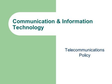 Communication & Information Technology Telecommunications Policy.