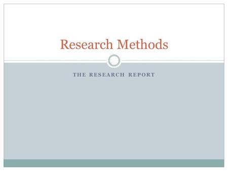 THE RESEARCH REPORT Research Methods. Writing the Research Report Writing up your research -- may be one of the most difficult tasks for you to accomplish.