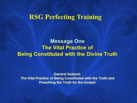 Message One The Vital Practice of Being Constituted with the Divine Truth General Subject: The Vital Practice of Being Constituted with the Truth and Preaching.