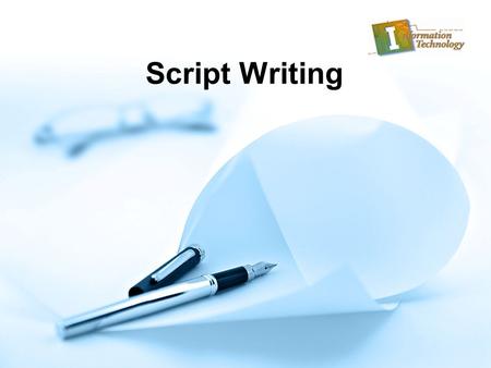 Script Writing. 2 Writing a Movie Script I.All text is in Courier 12 pt. II.Name, address, and phone A.Goes in the upper right hand corner B.Looks like.